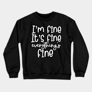 Quarantine I'm Fine It's It's Fine Everything's Fine Crewneck Sweatshirt